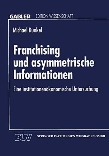 Franchising und asymmetrische Informationen Eine institutionenökonomische Untersuchung