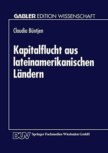Kapitalflucht aus lateinamerikanischen Ländern Theoretische und empirische Analysen vor dem Hintergrund der Transferproblematik