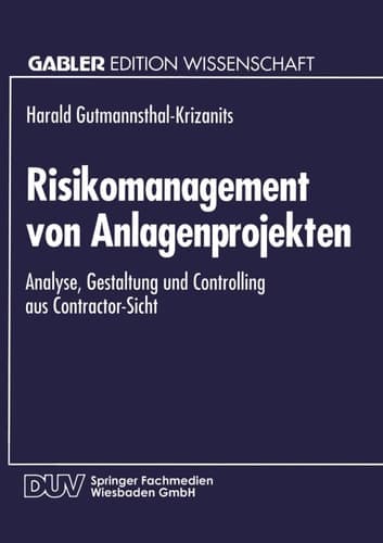 Risikomanagement von Anlagenprojekten Analyse, Gestaltung und Controlling aus Contractor-Sicht