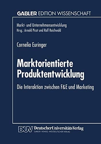 Marktorientierte Produktentwicklung Die Interaktion zwischen F&E und Marketing