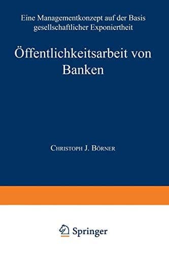 Öffentlichkeitsarbeit von Banken Ein Managementkonzept auf der Basis gesellschaftlicher Exponiertheit