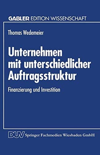 Unternehmen mit unterschiedlicher Auftragsstruktur Finanzierung und Investition