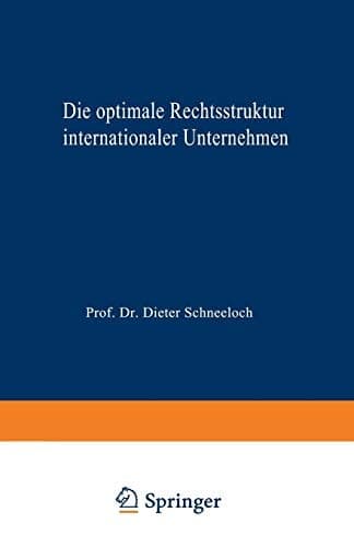 Die optimale Rechtsstruktur internationaler Unternehmen Steuerlich orientierte Wahl im Rahmen eines Zwei-Länder-Modells