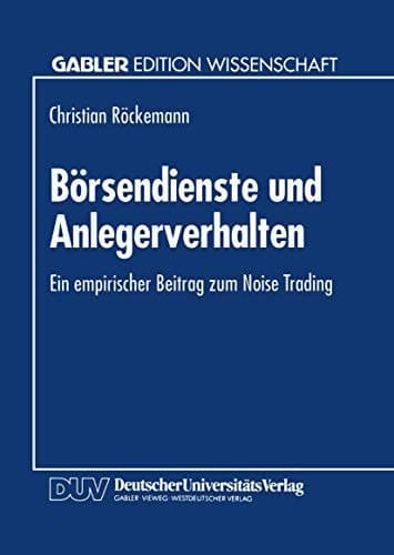 Börsendienste und Anlegerverhalten Ein empirischer Beitrag zum Noise Trading