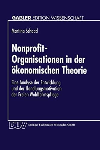 Nonprofit-Organisationen in der ökonomischen Theorie Eine Analyse der Entwicklung und der Handlungsmotivation der Freien Wohlfahrtspflege