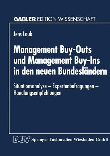 Management Buy-Outs und Management Buy-Ins in den neuen Bundesländern — Situationsanalyse — Expertenbefragungen — Handlungsempfehlungen