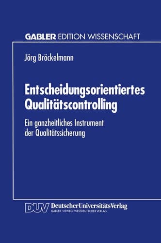 Entscheidungsorientiertes Qualitätscontrolling Ein ganzheitliches Instrument der Qualitätssicherung