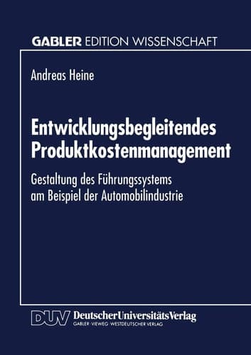 Entwicklungsbegleitendes Produktkostenmanagement Gestaltung des Führungssystems am Beispiel der Automobilindustrie