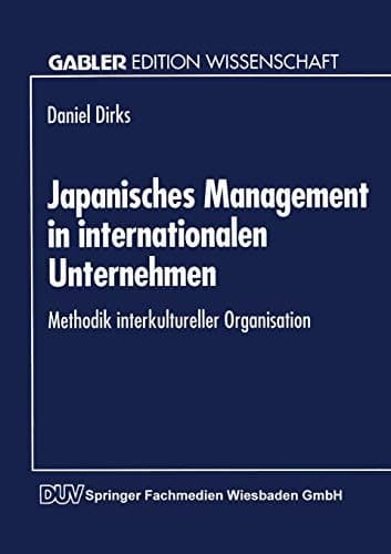 Japanisches Management in internationalen Unternehmen Methodik interkultureller Organisation