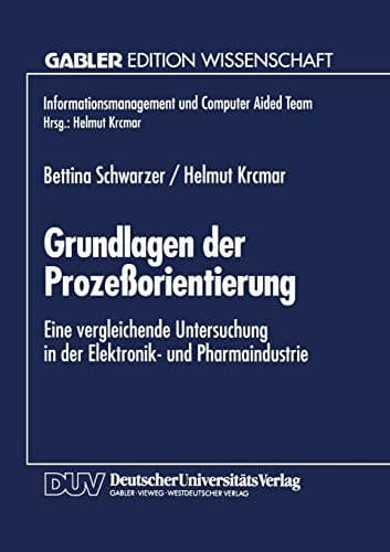 Grundlagen der Prozeßorientierung Eine vergleichende Untersuchung in der Elektronik- und Pharmaindustrie