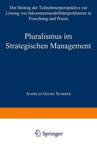 Pluralismus im Strategischen Management Der Beitrag der Teilnehmerperspektive zur Lösung von Inkommensurabilitätsproblemen in Forschung und Praxis