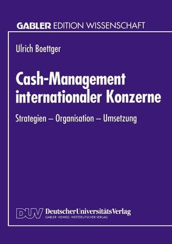 Cash-Management internationaler Konzerne Strategien - Organisation - Umsetzung