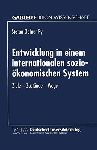 Entwicklung in einem internationalen sozio-ökonomischen System Ziele — Zustände — Wege
