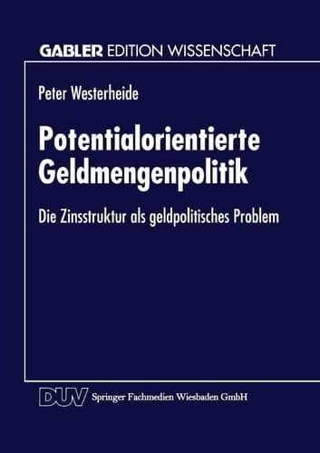 Potentialorientierte Geldmengenpolitik Die Zinsstruktur als geldpolitisches Problem