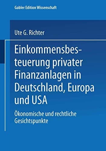 Einkommensbesteuerung privater Finanzanlagen in Deutschland, Europa und USA Ökonomische und rechtliche Gesichtspunkte