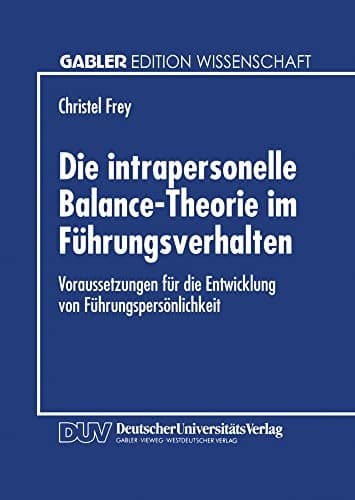 Die intrapersonelle Balance-Theorie im Führungsverhalten Voraussetzungen für die Entwicklung von Führungspersönlichkeit