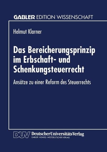 Das Bereicherungsprinzip im Erbschaft- und Schenkungsteuerrecht Ansätze zu einer Reform des Steuerrechts