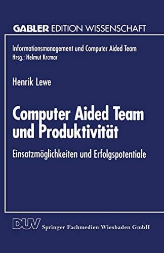 Computer Aided Team und Produktivität Einsatzmöglichkeiten und Erfolgspotentiale