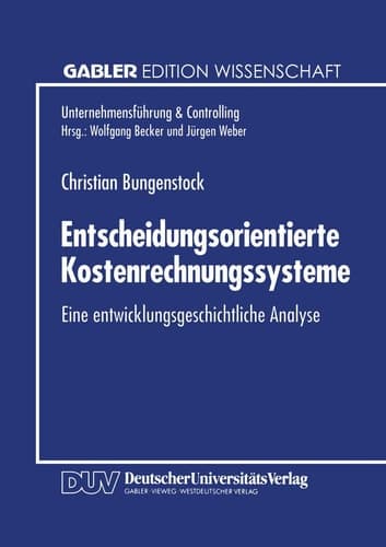 Entscheidungsorientierte Kostenrechnungssysteme Eine entwicklungsgeschichtliche Analyse