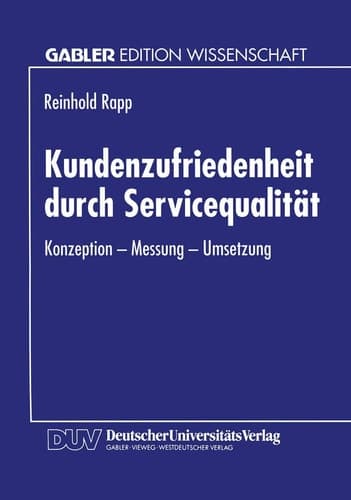 Kundenzufriedenheit durch Servicequalität Konzeption — Messung — Umsetzung