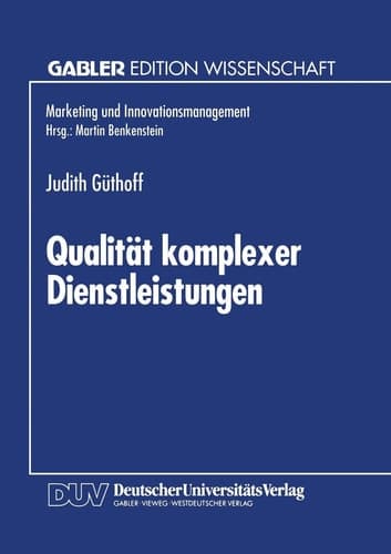 Qualität komplexer Dienstleistungen Konzeption und empirische Analyse der Wahrnehmungsdimensionen