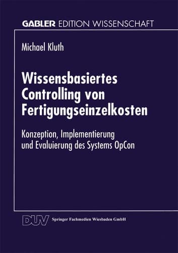 Wissensbasiertes Controlling von Fertigungseinzelkosten Konzeption, Implementierung und Evaluierung des Systems OpCon