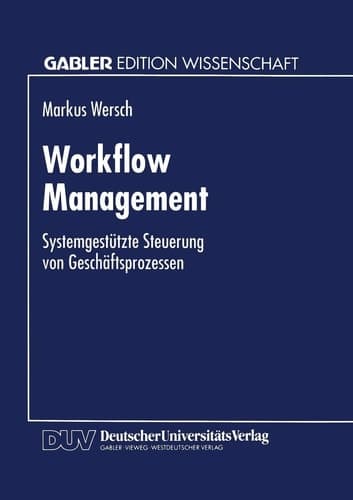 Workflow Management Systemgestützte Steuerung von Geschäftsprozessen