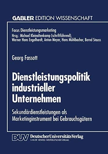 Dienstleistungspolitik industrieller Unternehmen Sekundärdienstleistungen als Marketinginstrument bei Gebrauchsgütern