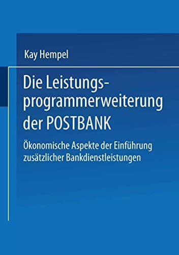 Die Leistungs-programmerweiterung der POSTBANK Ökonomische Aspekte der Einführung zusätzlicher Bankdienstleistungen