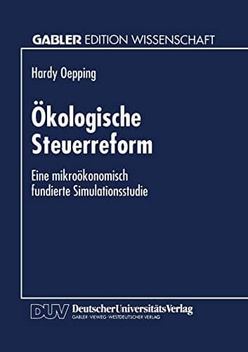 Ökologische Steuerreform Eine mikroökonomisch fundierte Simulationsstudie