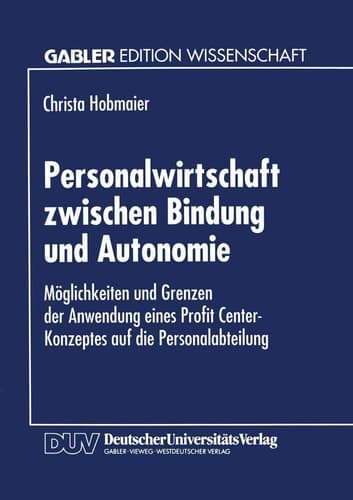 Personalwirtschaft zwischen Bindung und Autonomie Möglichkeiten und Grenzen der Anwendung eines Profit Center-Konzeptes auf die Personalabteilung