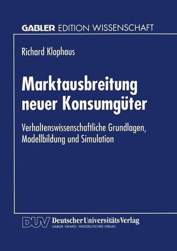Marktausbreitung neuer Konsumgüter Verhaltenswissenschaftliche Grundlagen, Modellbildung und Simulation