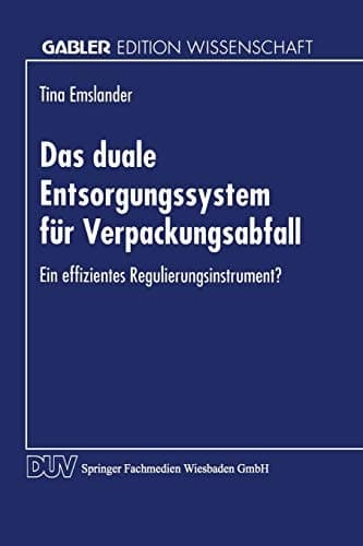 Das duale Entsorgungssystem für Verpackungsabfall Ein effizientes Regulierungsinstrument?