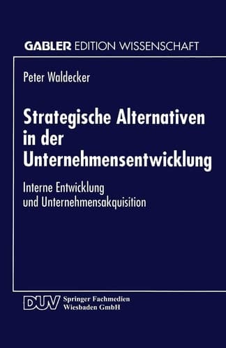 Strategische Alternativen in der Unternehmensentwicklung Interne Entwicklung und Unternehmensakquisition