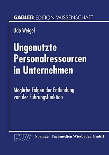 Ungenutzte Personalressourcen in Unternehmen Mögliche Folgen der Entbindung von der Führungsfunktion