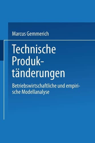 Technische Produktänderungen Betriebswirtschaftliche und empirische Modellanalyse