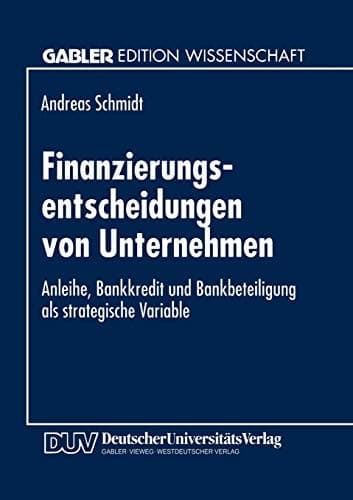 Finanzierungsentscheidungen von Unternehmen Anleihe, Bankkredit und Bankbeteiligung als strategische Variable