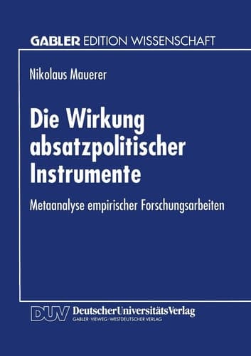 Die Wirkung absatzpolitischer Instrumente Metaanalyse empirischer Forschungsarbeiten