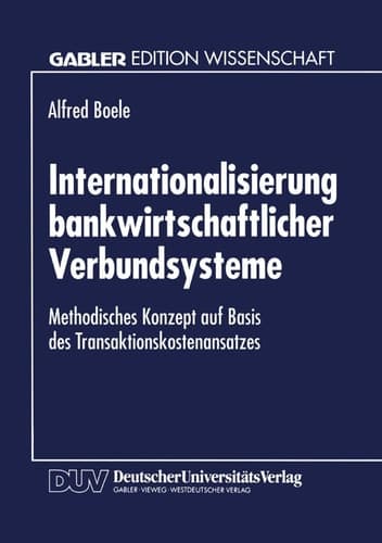 Internationalisierung bankwirtschaftlicher Verbundsysteme Methodisches Konzept auf Basis des Transaktionskostenansatzes