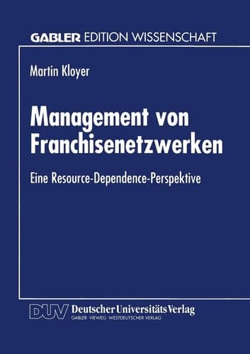 Management von Franchisenetzwerken Eine Resource-Dependence-Perspektive