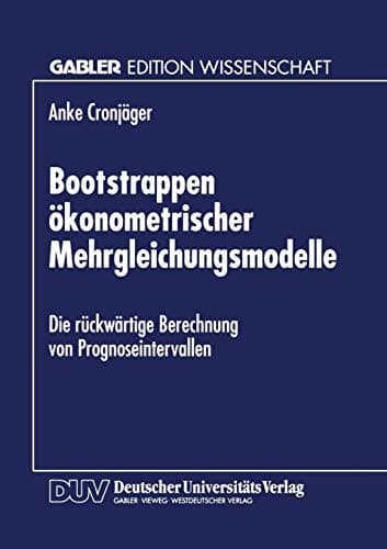 Bootstrappen ökonometrischer Mehrgleichungsmodelle Die rückwärtige Berechnung von Prognoseintervallen
