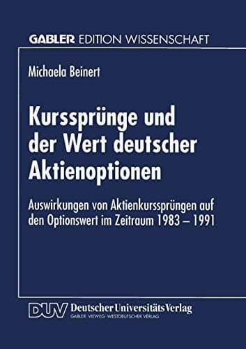 Kurssprünge und der Wert deutscher Aktienoptionen Auswirkungen von Aktienkurssprüngen auf den Optionswert im Zeitraum 1983–1991