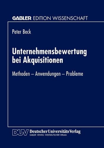 Unternehmensbewertung bei Akquisitionen Methoden - Anwendungen - Probleme