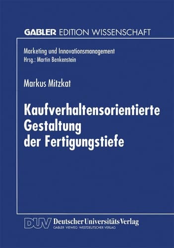 Kaufverhaltensorientierte Gestaltung der Fertigungstiefe Konzeptionelle Grundlagen und empirische Analysen