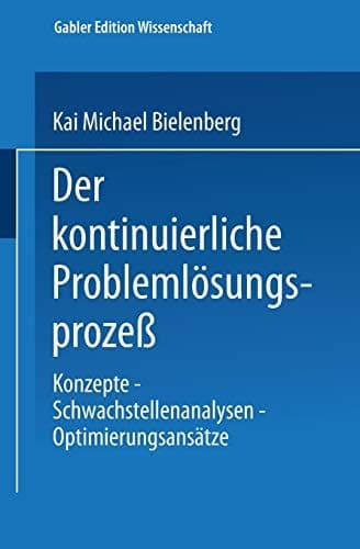 Der kontinuierliche Problemlösungsprozeß Konzepte — Schwachstellenanalysen — Optimierungsansätze