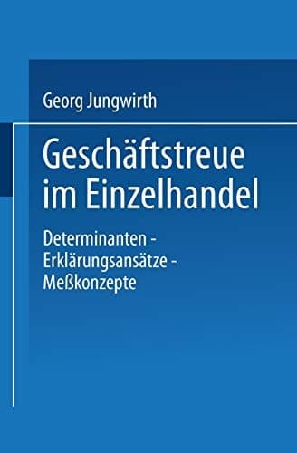 Geschäftstreue im Einzelhandel Determinanten - Erklärungsansätze Meßkonzepte