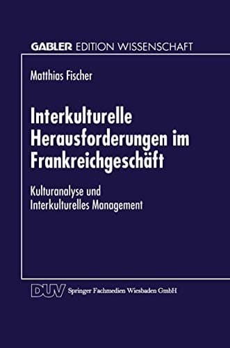 Interkulturelle Herausforderungen im Frankreichgeschäft Kulturanalyse und Interkulturelles Management