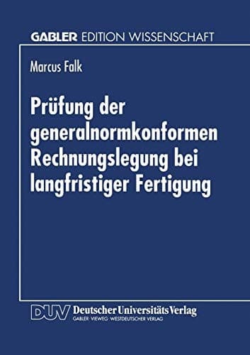Prüfung der generalnormkonformen Rechnungslegung bei langfristiger Fertigung Erfüllung der Generalnorm des § 264 Abs. 2 HGB aus Sicht des Abschlußprüfers