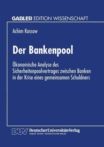 Der Bankenpool Ökonomische Analyse des Sicherheitenpoolvertrages zwischen Banken in der Krise eines gemeinsamen Schuldners