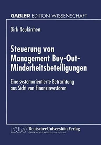 Steuerung von Management Buy-Out-Minderheitsbeteiligungen Eine systemorientierte Betrachtung aus Sicht von Finanzinvestoren